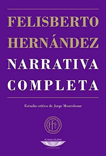 Libro NARRATIVA COMPLETA FELISBERTO HERNANDEZ de HERNANDEZ FELISBERTO en Colombia, literatura
