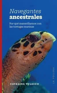 Libro NAVEGANTES AANCESTRALES POR QUE MARAVILLARNOS CON LAS TORTUGAS MARINAS de VELASCO CATALINA en Colombia, literatura