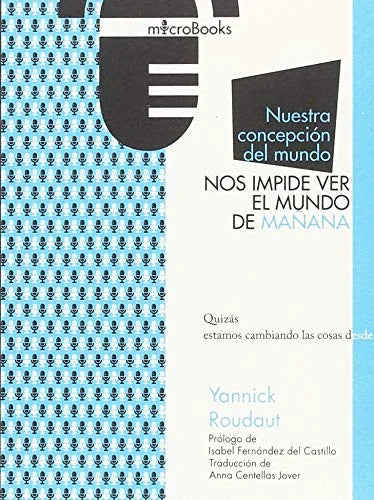 Libro NUESTRA CONCEPCION DEL MUNDO NOS IMPIDE VER EL MUNDO DE MANANA de ROUDAUT YANNICK en Colombia, ensayo