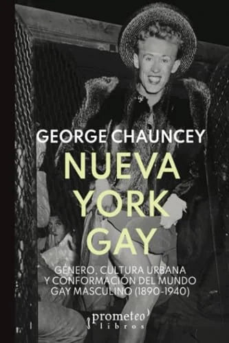 Libro NUEVA YORK GAY GENERO CULTURA URBANA Y CONFORMACION DEL MUNDO GAY MASCULINO 1890 1940 de CHAUNCEY GEORGE en Colombia, estudios de genero