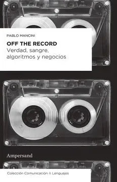 Libro OFF THE RECORD VERDAD SANGRE ALGORITMOS Y NEGOCIOS de MANCINI PABLO en Colombia, ensayo