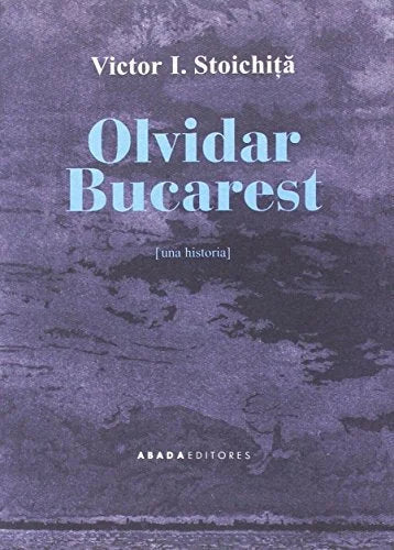 Libro OLVIDAR BUCAREST UNA HISTORIA de STOICHITA VICTOR I. en Colombia, literatura