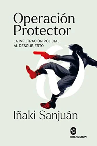 Libro OPERACION PROTECTOR: LA INFILTRACION POLICIAL AL DESCUBIERTO de SANJUAN IÑAKI en Colombia, politica
