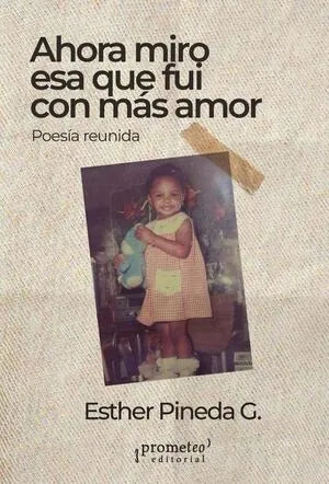 Libro AHORA MIRO ESA QUE FUI CON MAS AMOR de PINEDA G. ESTHER en Colombia, poesia