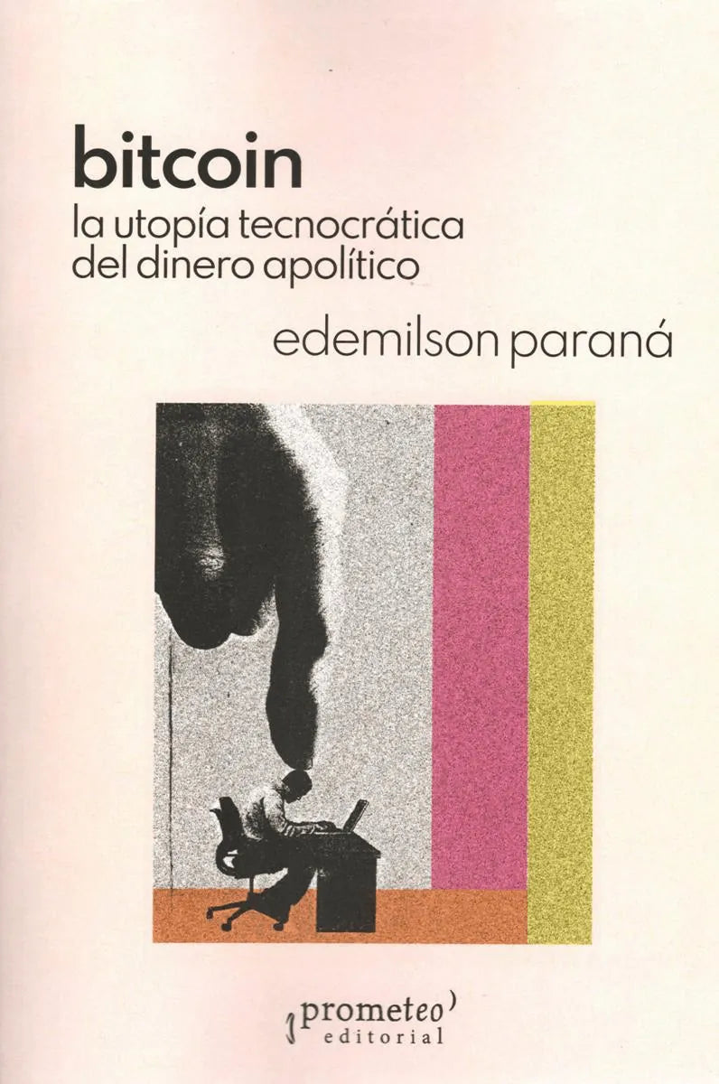 Libro BITCOIN LA UTOPIA TECNOCRATICA DEL DINERO APOLITICO de PARANA EDEMILSON en Colombia, ensayo