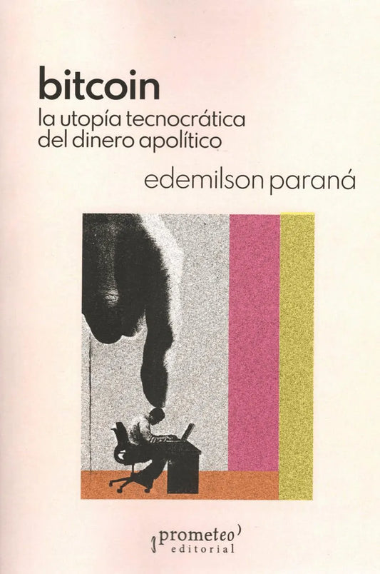 Libro BITCOIN LA UTOPIA TECNOCRATICA DEL DINERO APOLITICO de PARANA EDEMILSON en Colombia, ensayo