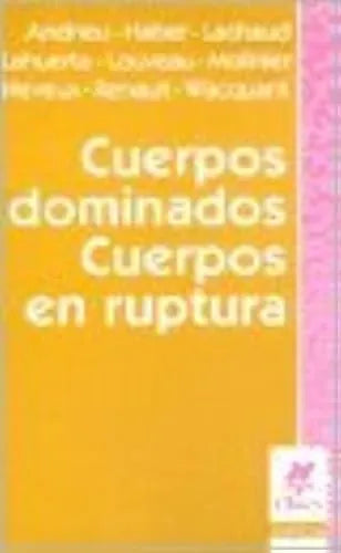 Libro Cuerpos Dominados, Cuerpos En Ruptura