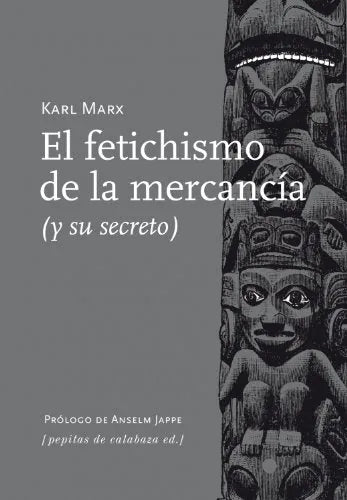El Fetichismo De La Mercancia, (Y Su Sec