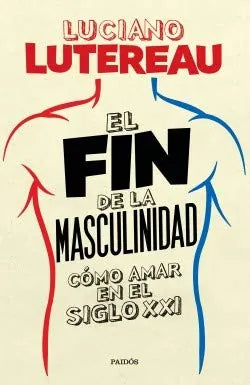 Libro El Fin De La Masculinidad Como Amar En E