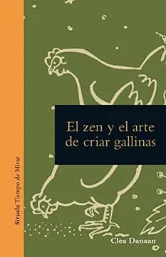 Libro EL ZEN Y EL ARTE DE CUIDAR GALLINAS de DANAAN CLEA en Colombia, ensayo