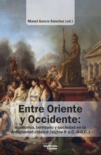 Libro Entre Oriente Y Occidente Economía, Territorio Y Sociedad En La Antiguedad Clásica (Siglos Ii A.C.-Ii D.C.)