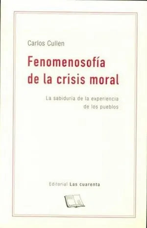 Libro FENOMENOSOFIA DE LA CRISIS MORAL de CULLEN CARLOS en Colombia, filosofia