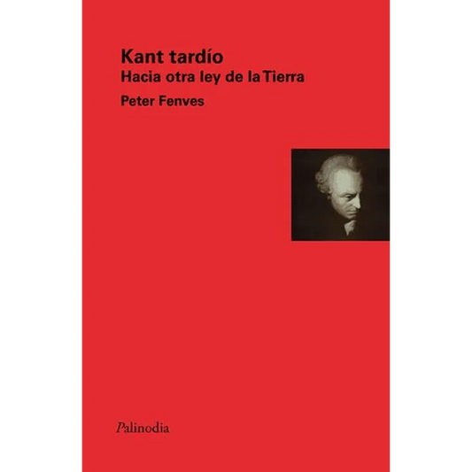 Libro Kant Tardio Hacia Otra Ley De La Tierra de Fenves Peter - Palinodia