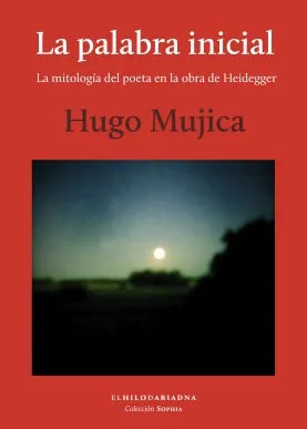 Libro LA PALABRA INICIAL LA MITOLOGIA DEL POETA EN LA OBRA DE HEIDEGGER de MUJICA HUGO en Colombia, poesia