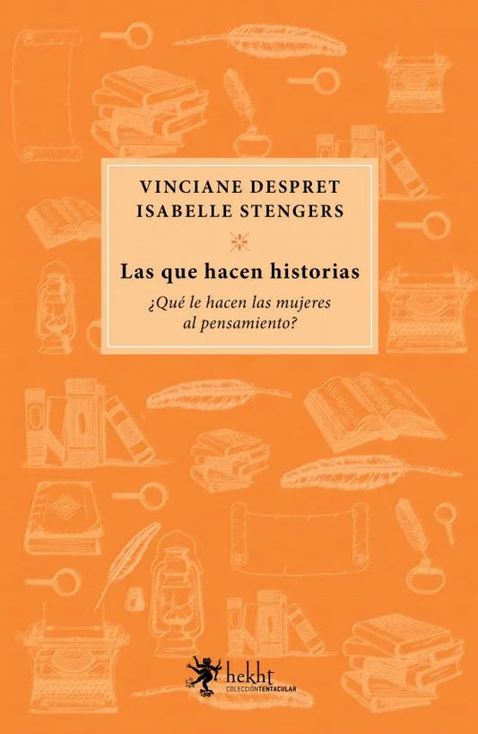 Libro LAS QUE HACEN HISTORIAS ¿QUE HACEN LAS MUJERES AL PENSAMIENTO? de DESPRET VINCIANE- STENGERS ISA en Colombia, estudios de genero