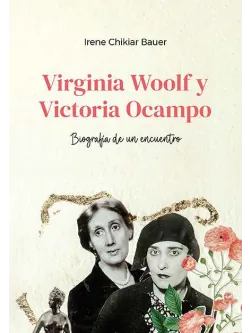 Libro VIRGINIA WOOLF Y VICTORIA OCAMPO BIOGRAFIA DE UN ENCUENRO de CHIKIAR BAUER IRENE en Colombia, biografia