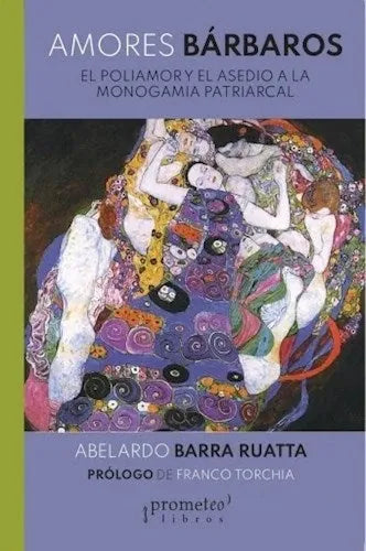 Libro AMORES BARBAROS: EL POLIAMOR Y EL ASEDIO A LA MONOGAMIA PATRIARCAL de BARRA RUATTA ABELARDO en Colombia, estudios de genero