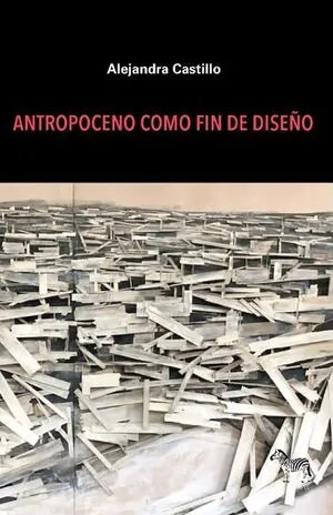 Libro ANTROPOCENO COMO FIN DE DISEÑO de CASTILLO ALEJANDRA en Colombia, ensayo