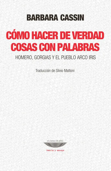 Libro COMO HACER DE VERDAD COSAS CON PALABRAS HOMERO GORGIAS Y EL PUEBLO ARCO IRIS de CASSIN BARBARA en Colombia, filosofia