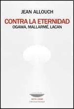 Libro CONTRA LA ETERNIDAD OGAWA MALLARME LACAN de JEAN ALLOUCH en Colombia, psicoanalisis