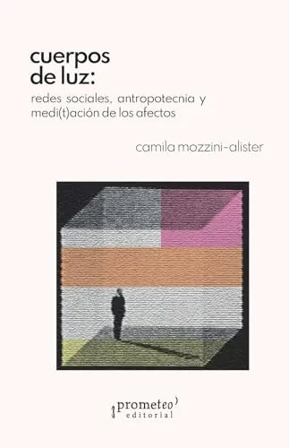 Libro CUERPOS DE LUZ REDES SOCIALES ANTROPOTECNIA MEDITACION DE LOS AFECTOS de MOZZINI-ALISTER CAMILA en Colombia, antropologia
