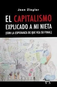 Libro EL CAPITALISMO EPLICADO A MI NIETA CON LA ESPERANZA QUE VEA SU FINAL de ZIEGLER JEAN en Colombia, politica