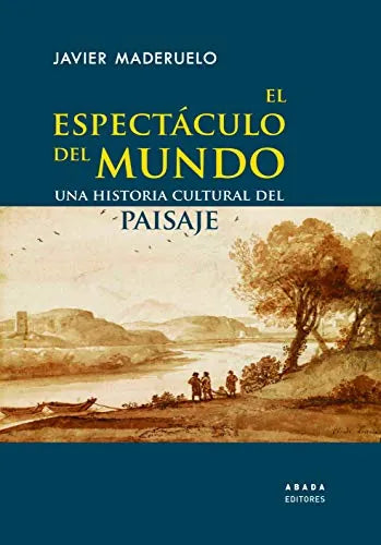 Libro EL ESPECTACULO DEL MUNDO UNA HISTORIA CULTURAL DEL PAISAJE de MADERUELO JAVIER en Colombia, arquitectura