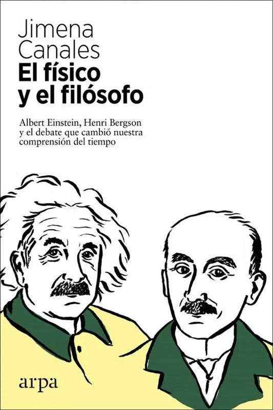 Libro EL FISICO Y EL FILOSOFO ALBERT EINSTEIN HENRI BERGSON Y EL DEBATE QUE CAMBIO NUESTRA COMPRENSION DEL TIEMPO de CANALES JIMENA en Colombia, filosofia