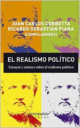 Libro EL REALISMO POLITICO ENSAYOS Y AUTORES SOBRE EL REALISMO POLITICO de CORBETTA CARLOS- PIANA RICARDO en Colombia, politica