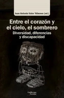 Libro ENTRE EL CORAZON Y EL CIELO EL SOMBRERO DIVERSIDAD DIFERENCIAS Y DISCAPACIDAD de VALOR YEBENES JUAN JOSE en Colombia, ensayo