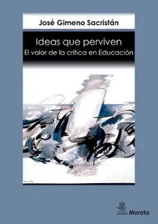 Libro IDEAS QUE PERVIVEN EL VALOR DE LA CRITICA EN EDUCACION de SACRISTAN JOSE JIMENO en Colombia, pedagogia
