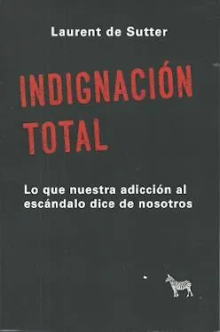 Libro INDIGNACION TOTAL LO QUE LA ADICCION AL ESCANDALO DICE DE NOSOTROS de DE SUTTER LAURENT en Colombia, politica