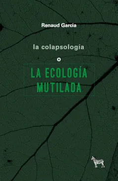 Libro LA COLAPSOLOGIA LA ECOLOGIA MUTILADA de GARCIA RENAUD en Colombia, politica