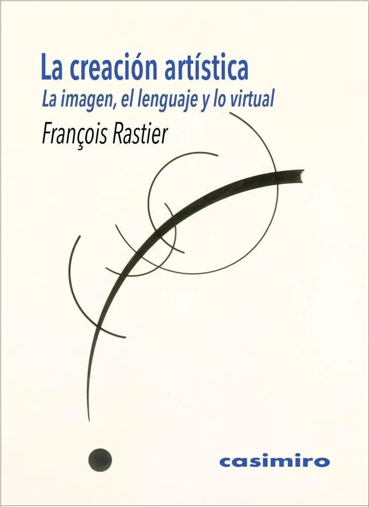 Libro LA CREACION ARTISTICA LA IMAGEN EL LENGUAJE Y LO VIRTUAL de RASTIER FRANCOIS en Colombia, estetica