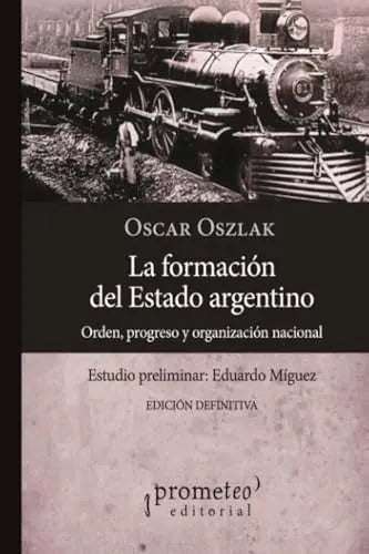 Libro LA FORMACION DEL ESTADO ARGENTINA ORDEN PROGRESO Y ORGANIXACION NACIONAL de OSZLAK OSCAR en Colombia, politica