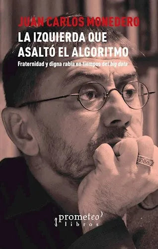 Libro LA IZQUIERDA QUE ASALTO EL ALGORITMO de JUAN CARLOS MONEDERO en Colombia, politica