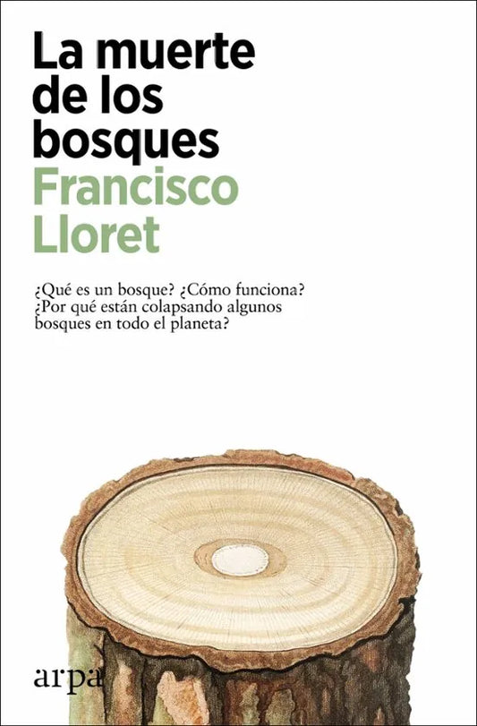 Libro LA MUERTE DE LOS BOSQUES ¿QUE ES UN BOSQUE? ¿COMO FUNCIONA? ¿POR QUE ESTAN COLAPSANDO ALGUNOS BOSQUES EN TODO EL PLANETA? de LLORET FRANCISCO en Colombia, ecologia