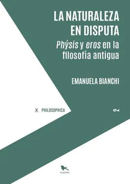 Libro LA NATURALEZA EN DISPUTA PHYSIS Y EROS EN EL PENSAMIENTO ANTIGUO de BIANCHI EMANUELA en Colombia, filosofia