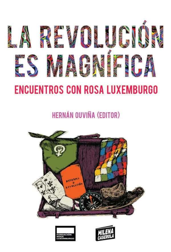 Libro LA REVOLUCION ES MAGNIFICA ENCUENTROS CON ROSA LUXEMBURGO de OUVIÑA HERNAN en Colombia, politica