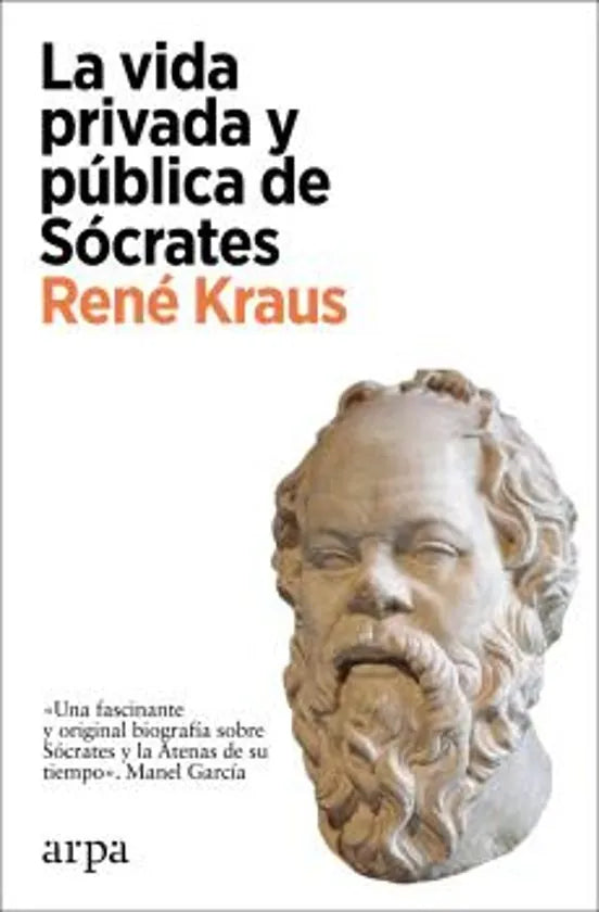 Libro LA VIDA PRIVADA Y PUBLICA DE SOCRATES UNA FASCINANTE Y ORIGINAL BIOGRAFIA SOBRE SOCRATES Y LA ATENAS DE SU TIEMPO de KRAUS RENE en Colombia, filosofia