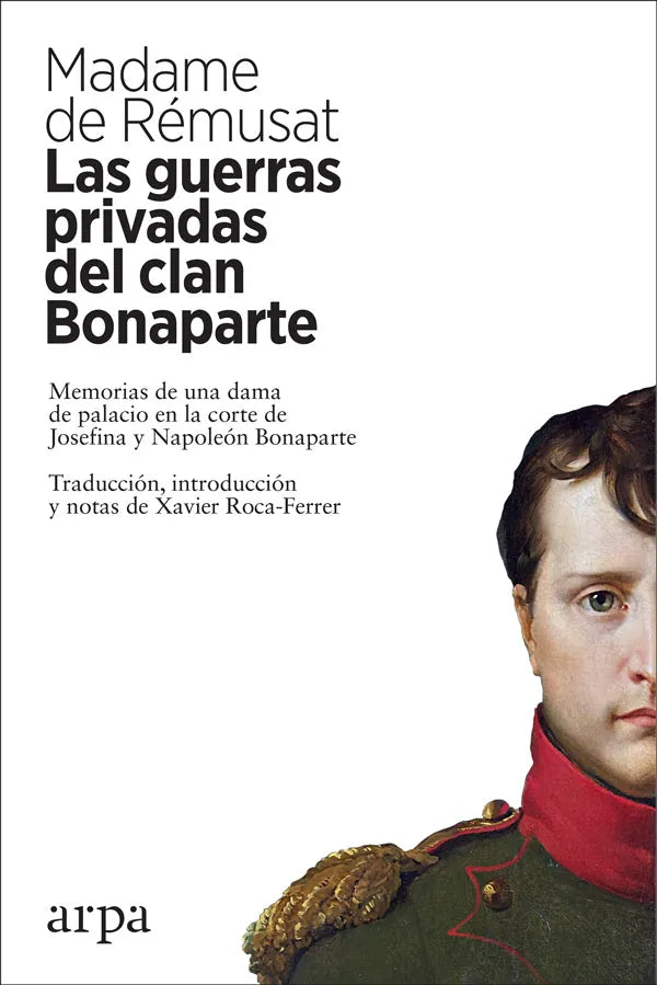 Libro LAS GUERRAS PRIVADAS DEL CLAN BONAPARTE: MEMORIAS DE UNA DAMA DE PALACIO EN LA CORTE DE JOSEFINA Y NAPOLEON BONAPARTE de DE REMUSAT MADAME en Colombia, historia