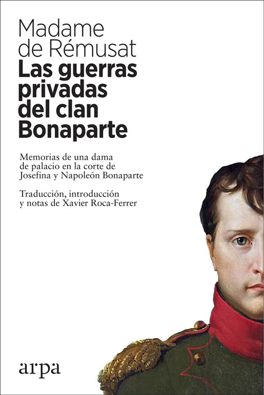 Libro LAS GUERRAS PRIVADAS DEL CLAN BONAPARTE: MEMORIAS DE UNA DAMA DE PALACIO EN LA CORTE DE JOSEFINA Y NAPOLEON BONAPARTE de DE REMUSAT MADAME en Colombia, historia
