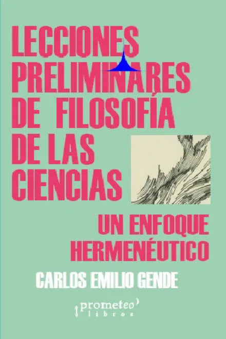 Libro LECCIONES PRELIMINARES DE FILOSOFIA DE LAS CIENCIAS UN ENFOQUE HERMENEUTICO de GENDE CARLOS EMILIO en Colombia, ciencia