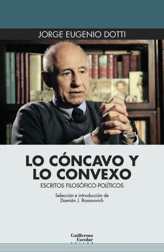 Libro LO CONCAVO Y LO CONVEXO: ESCRITOS FILOSOFICO POLITICOS de DOTT JORGE EUGENIO en Colombia, filosofia
