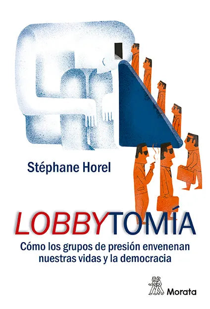 Libro LOBBYTOMIA COMO LOS GRUPOS DE PRESION ENVENENAN NUESTRAS VIDAS Y LA DEMOCRACIA de HOREL STEPHANE en Colombia, administracion