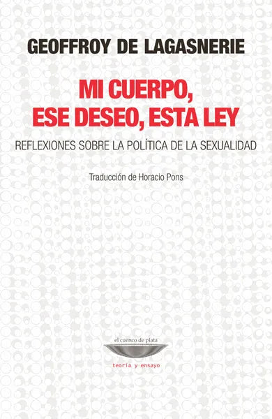 Libro MI CUERPO ESE DESEO ESTA LEY REFLEXIONES SOBRE LA POLITICA DE LA SEXUALIDAD de DE LAGASNERIE GEOFFFOY en Colombia, sexualidad