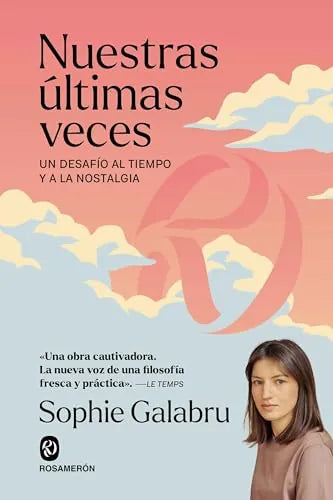 Libro NUESTRAS ULTIMAS VECES UN DESAFIO AL TIEMPO Y A LA NOSTALGIA de GALABRU SOPHIE en Colombia, filosofia