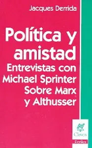 Libro POLITICA Y AMISTAD ENTREVISTAS CON MICHAEL SPRINKER SOBRE MARX Y ALTHUSSER de DERRIDA JACQUES en Colombia, filosofia