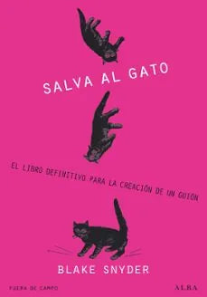 Libro SALVA EL GATO EL LIBRO DEFINITIVO PARA LA CREACION DE UN GUION de SNYDER BLAKE en Colombia, cine