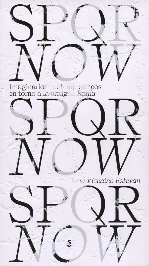 Libro SPQR NOW IMAGINARIOS CONTEMPORANEOS EN TORNO A LA ANTIGUA ROMA de VIZCAINO ESTEBAN TONOI en Colombia, historia